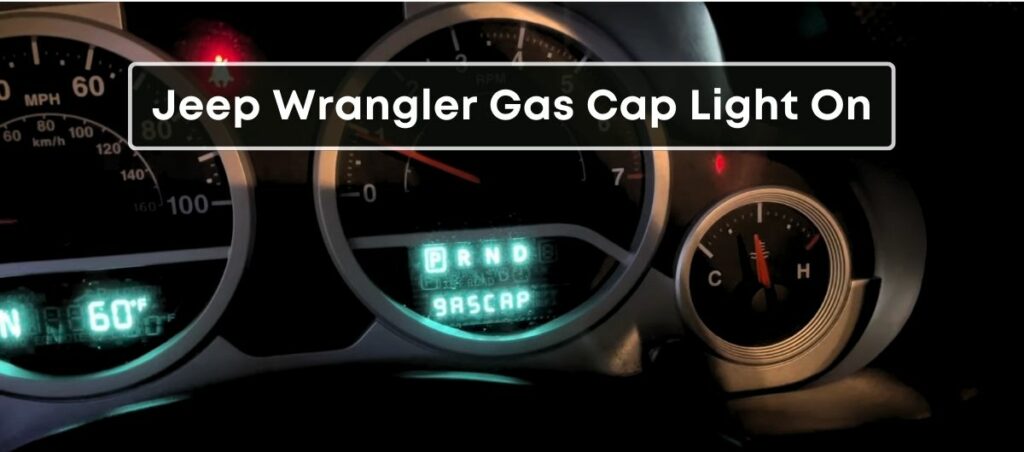 Jeep Wrangler Gas Cap Light On Main Reasons Solutions