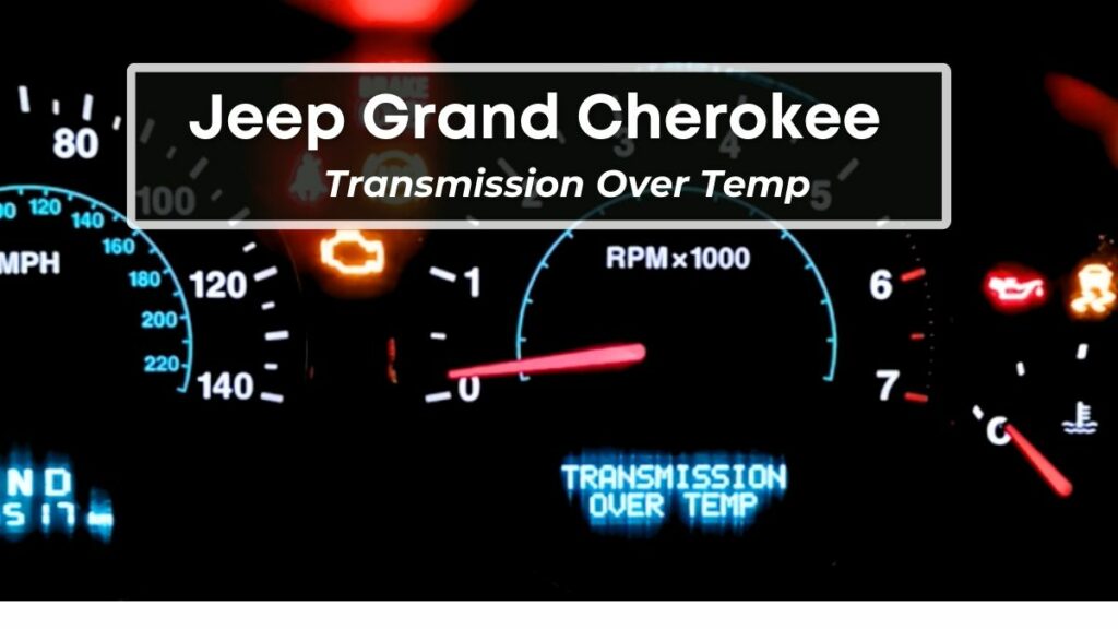 Jeep Grand Cherokee Says Transmission Over Temp [FIXED]