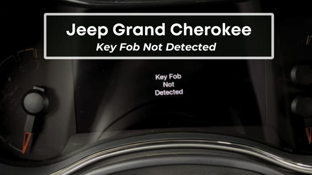 Jeep Grand Cherokee Says Key Fob Not Detected [FIXED]